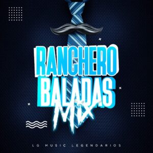 Ranchero Baladas Mix – LG Music Legendarios
